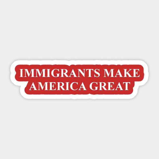 Immigrants Make America Great Sticker by -